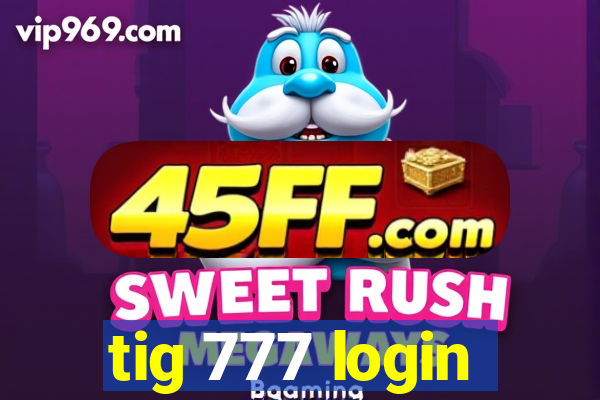 tig 777 login